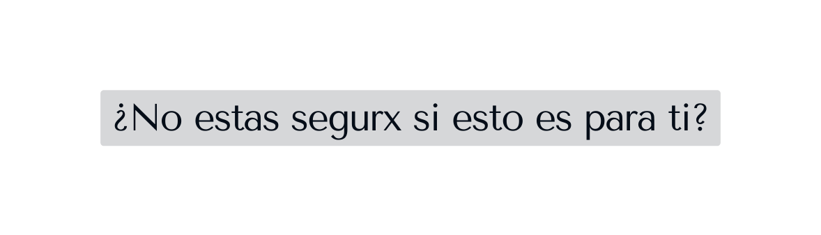 No estas segurx si esto es para ti
